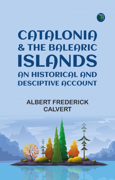 Catalonia & the Balearic Islands: an historical and desciptive account