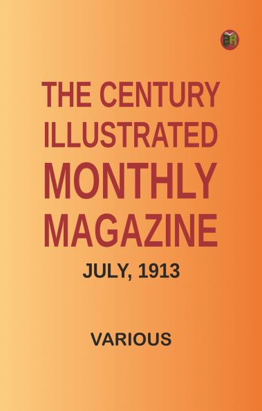 The Century Illustrated Monthly Magazine July 1913