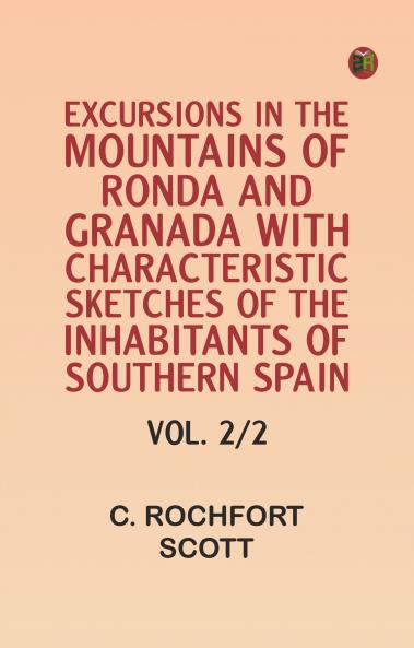 Excursions in the mountains of Ronda and Granada with characteristic sketches of the inhabitants of southern Spain vol. 2/2