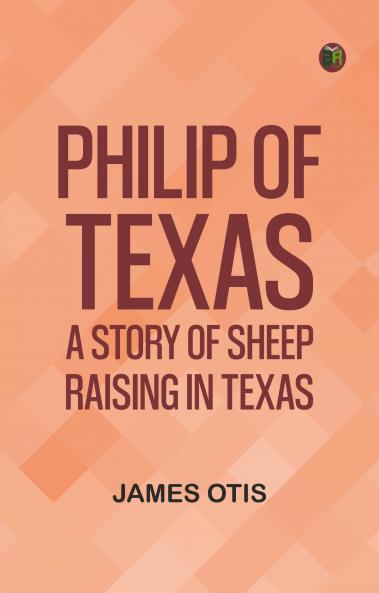 Philip of Texas: A Story of Sheep Raising in Texas