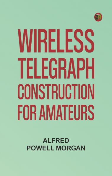 Wireless Telegraph Construction For Amateurs
