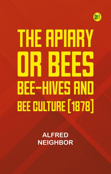The apiary; or bees bee-hives and bee culture [1878]