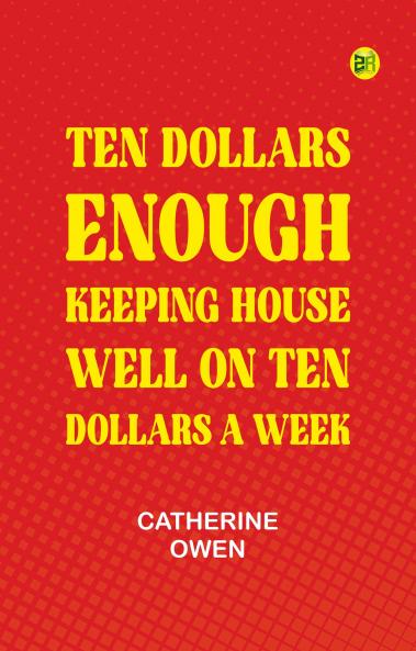 Ten Dollars Enough: Keeping House Well on Ten Dollars a Week
