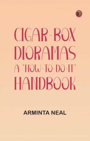Cigar-Box Dioramas: A How-to-do-it Handbook