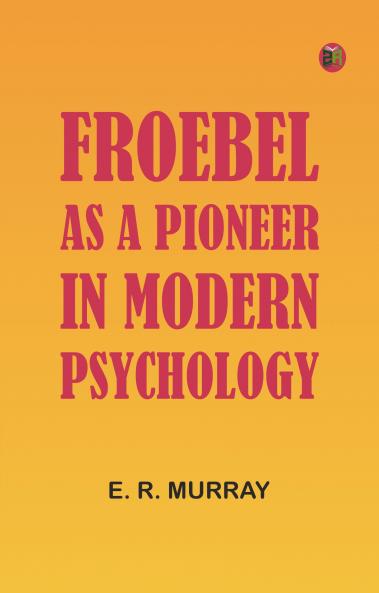 Froebel as a pioneer in modern psychology