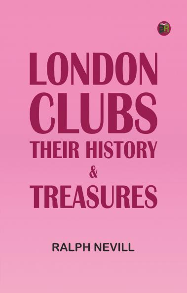 London Clubs: Their History & Treasures