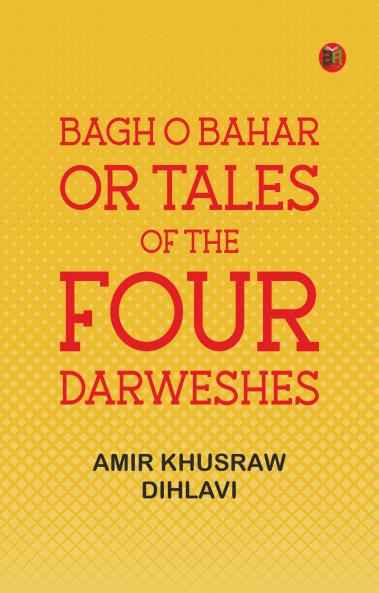 Bagh O Bahar or Tales of the Four Darweshes