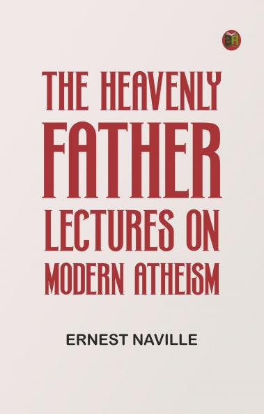 The Heavenly Father: Lectures on Modern Atheism