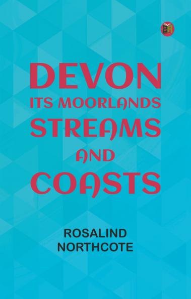 Devon Its Moorlands Streams and Coasts