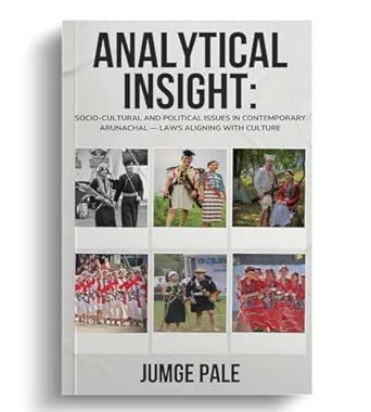 Analytical Insight: Socio-Cultural and Political Issues in Contemporary Arunachal — Laws Aligning with Culture