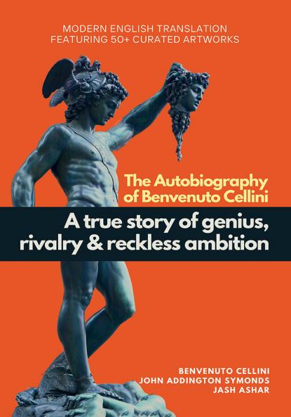 The Autobiography of Benvenuto Cellini: Modern English Translation Featuring Over 50 Artworks