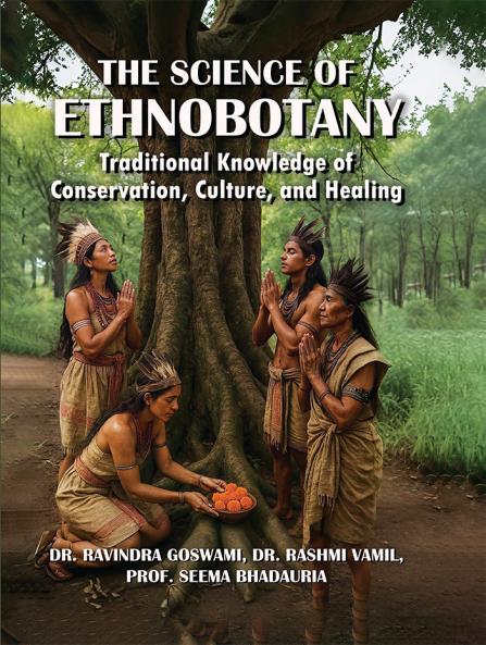 The Science of Ethnobotany: Traditional Knowledge of Conservation Culture and Healing