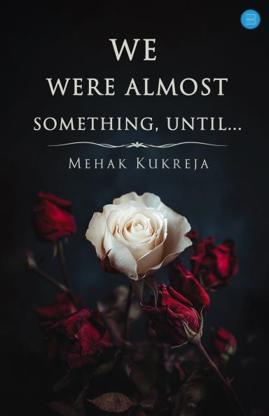 We Were Almost Something Until…