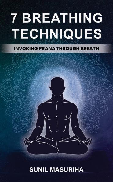 7 Breathing Techniques: Invoking Prana Through Breath