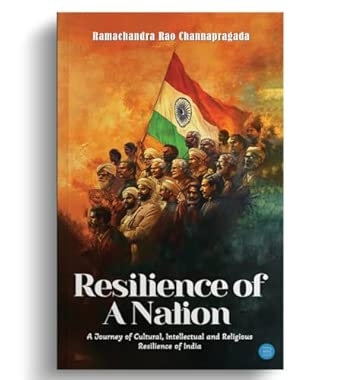 Resilience of A Nation: A Journey of Cultural Intellectual And Religious Resilience Of India