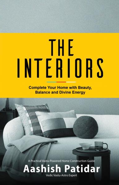 The Interiors: Complete Your Home with Beauty Balance and Divine Energy
