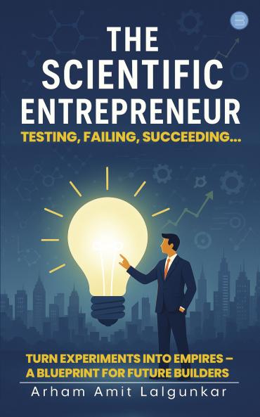 The Scientific Entrepreneur- Testing Failing Succeeding...