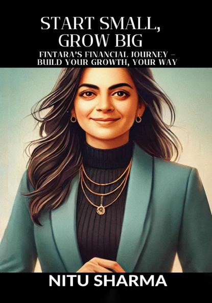 Start Small Grow Big: Fintara's Financial Journey – Build Your Growth Your Way
