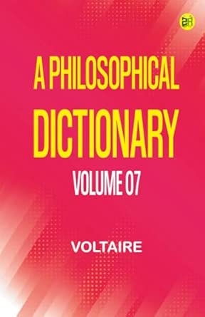 A Philosophical Dictionary Volume 07