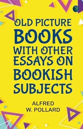 Old Picture Books With Other Essays on Bookish Subjects