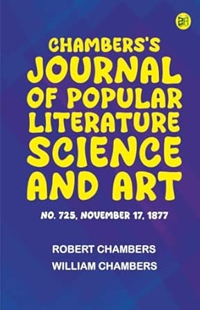 Chambers's Journal of Popular Literature Science and Art No. 725 November 17 1877