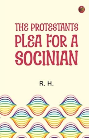 The Protestants Plea for a Socinian
