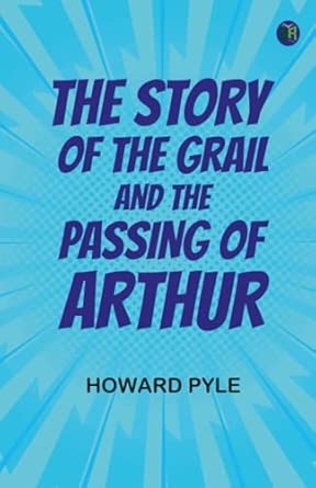 The Story of the Grail and the Passing of Arthur
