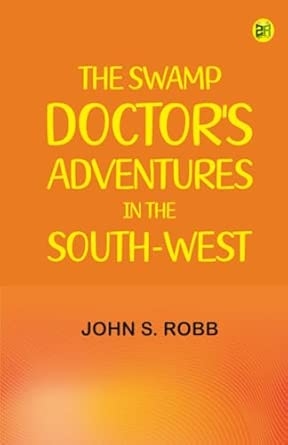 The Swamp Doctor's Adventures in The South-West