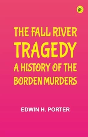 The Fall River Tragedy: A History of the Borden Murders