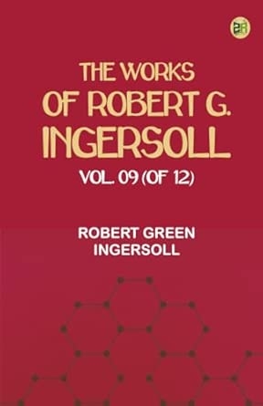 The Works of Robert G. Ingersoll Vol. 09 (of 12)