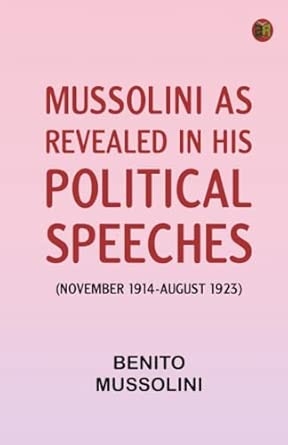 Mussolini as revealed in his political speeches (November 1914-August 1923)
