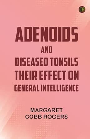 Adenoids and Diseased Tonsils: Their Effect on General Intelligence