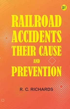Railroad Accidents Their Cause and Prevention