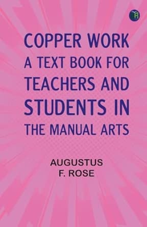 Copper Work: A Text Book for Teachers and Students in the Manual Arts