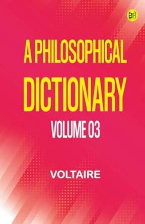 A Philosophical Dictionary Volume 03