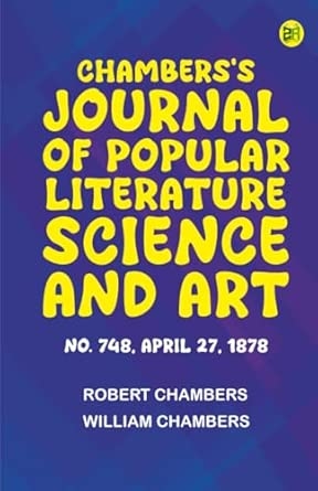 Chambers's Journal of Popular Literature Science and Art No. 748 April 27 1878