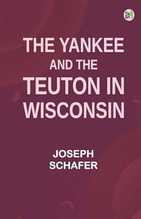 The Yankee and the Teuton in Wisconsin