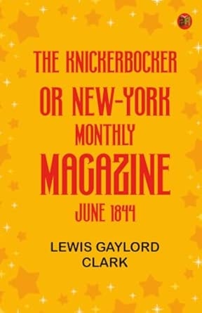 The Knickerbocker or New-York Monthly Magazine June 1844
