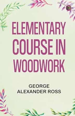 Elementary Course in Woodwork