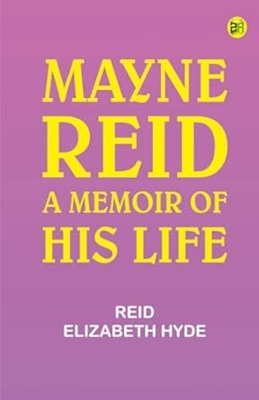 Mayne Reid: A Memoir of his Life