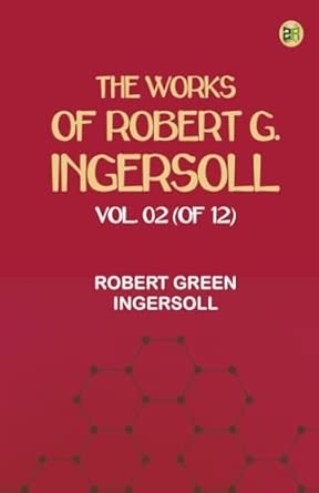 The Works of Robert G. Ingersoll Vol. 02 (of 12)