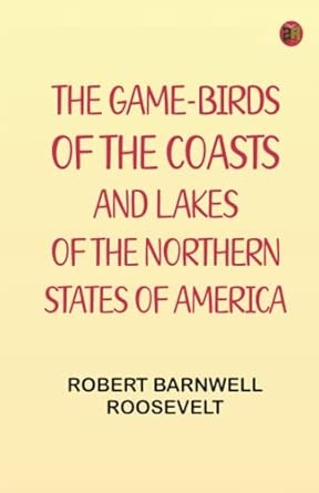 The Game-Birds of the Coasts and Lakes of the Northern States of America