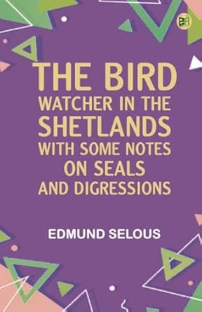 The Bird Watcher in the Shetlands with Some Notes on Seals--and Digressions