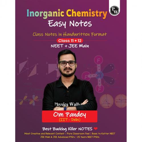 PW NEET Easy Handwritten Notes Inorganic Chemistry For NEET & JEE Main By Om Pandey | Chapterwise and Topicwise Questions | Backlog Killer Notes with Handpicked PYQs [paperback] Om Pandey