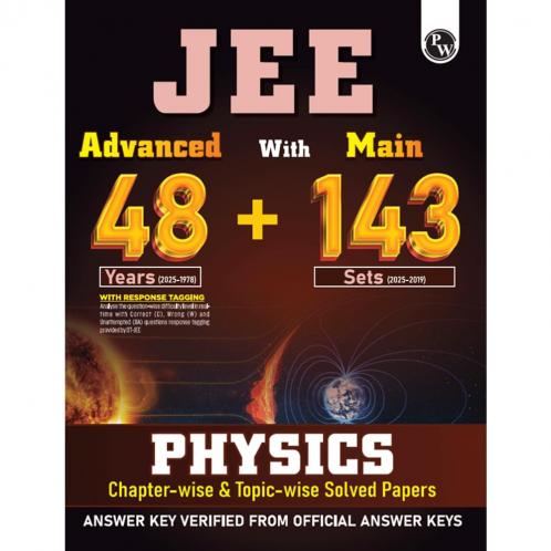 PW JEE Advanced 48 Years (2025-1978) with JEE Main 143 Sets PYQs (2025-2019) Physics | Chapterwise and Topicwise Solved Papers For JEE Main & Advanced 2026 Exams