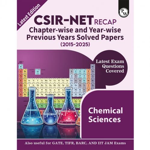 PW CSIR - NET Recap Chemical Sciences Chapterwise & Yearwise Previous Years Solved Papers (2025-2015) PYQ Latest December 2024 Paper Covered l TIFR JEST GATE and IIT JAM Exams