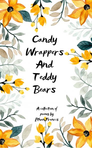 Candy Wrappers And Teddy Bears  A collection of poems