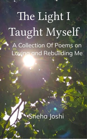 The Light I Taught Myself - A Collection Of Poems on Loving and Rebuilding Me