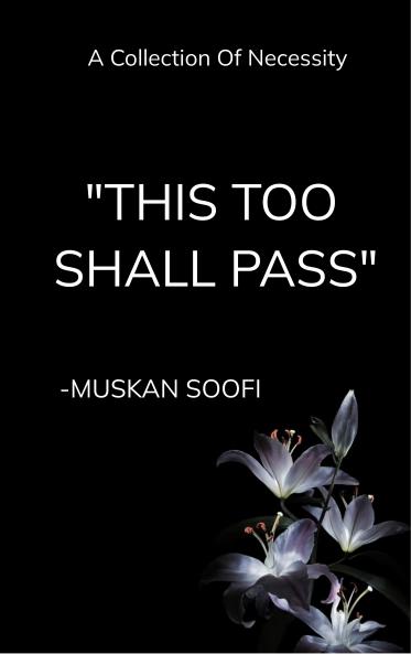 THIS TOO SHALL PASS - A collection of Necessity