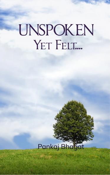 Unspoken Yet Felt ........ - Poems from the heart.